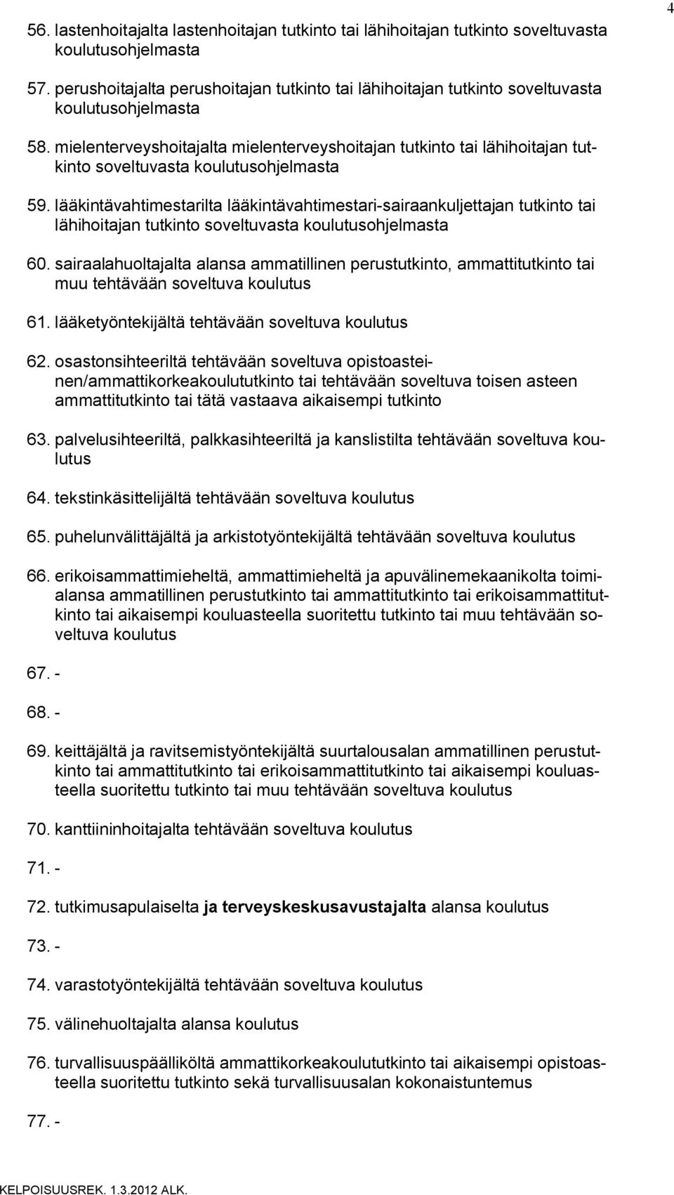 mielenterveyshoitajalta mielenterveyshoitajan tutkinto tai lähihoitajan tutkinto soveltuvasta koulutusohjelmasta 59.