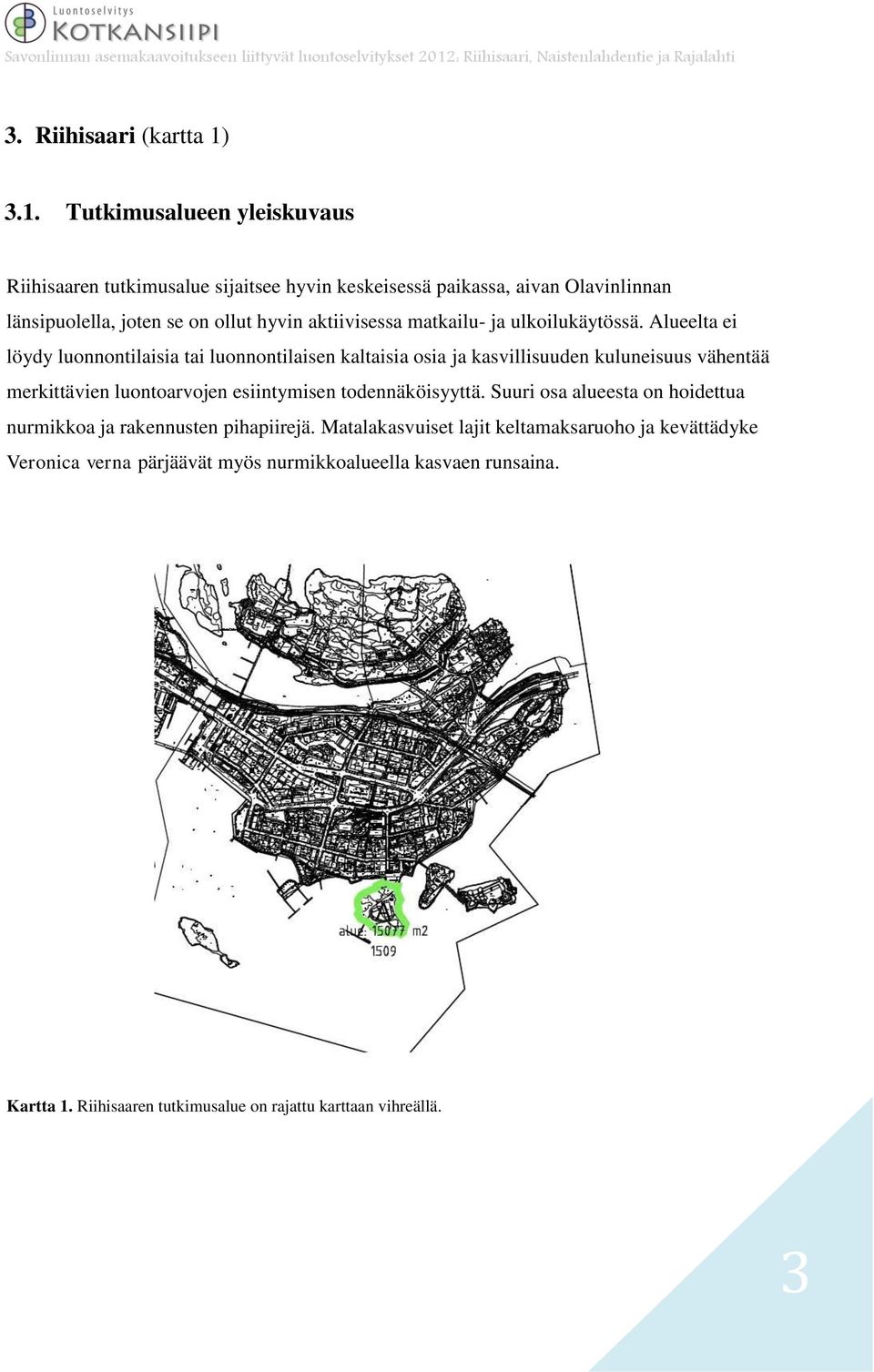 aktiivisessa matkailu- ja ulkoilukäytössä.