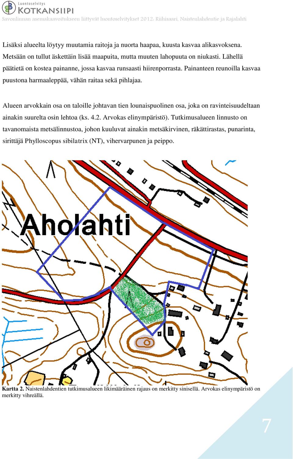 Alueen arvokkain osa on taloille johtavan tien lounaispuolinen osa, joka on ravinteisuudeltaan ainakin suurelta osin lehtoa (ks. 4.2. Arvokas elinympäristö).