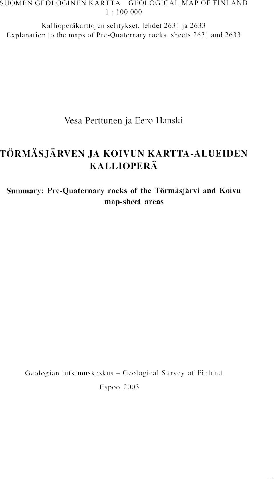 Eero Hanski TORMASJARVEN JA KOIVUN KARTTA-ALUEIDEN KALLIOPERA Summary : Pre-Quaternary rocks of the