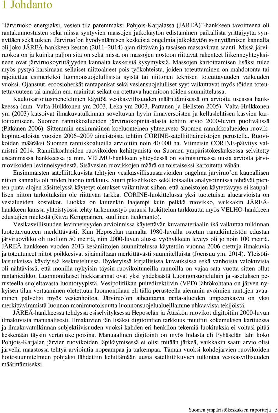 Järviruo on hyödyntämisen keskeisiä ongelmia jatkokäytön synnyttämisen kannalta oli joko JÄREÄ-hankkeen keston (2011 2014) ajan riittävän ja tasaisen massavirran saanti.