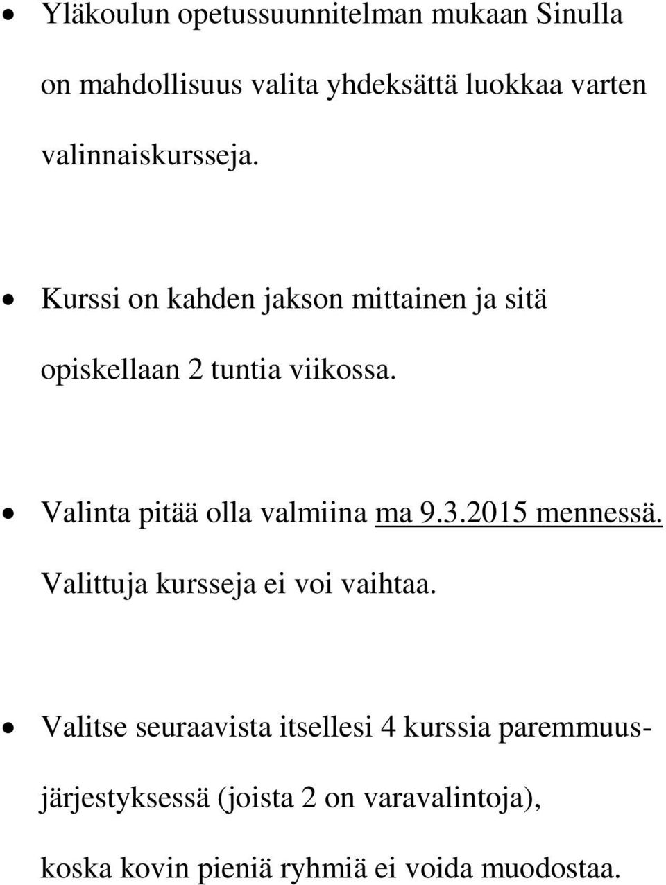 Valinta pitää olla valmiina ma 9.3.2015 mennessä. Valittuja kursseja ei voi vaihtaa.