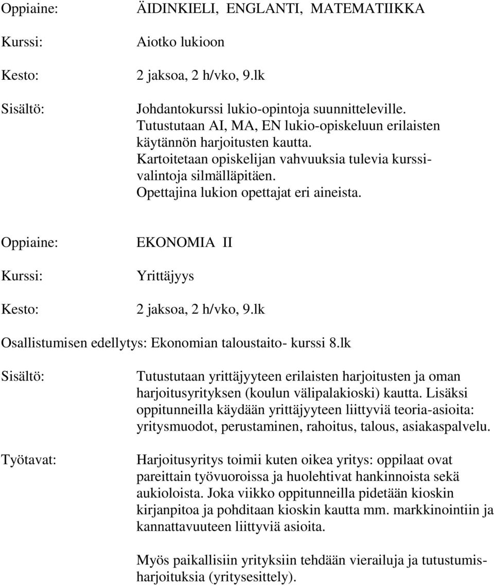 lk Työtavat: Tutustutaan yrittäjyyteen erilaisten harjoitusten ja oman harjoitusyrityksen (koulun välipalakioski) kautta.