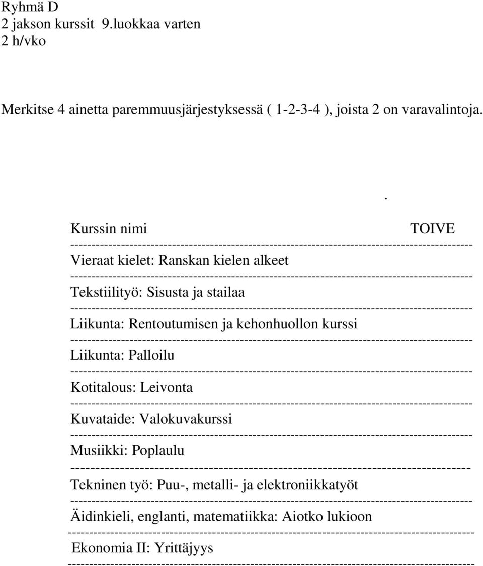 Liikunta: Palloilu Kotitalous: Leivonta Kuvataide: Valokuvakurssi Musiikki: Poplaulu