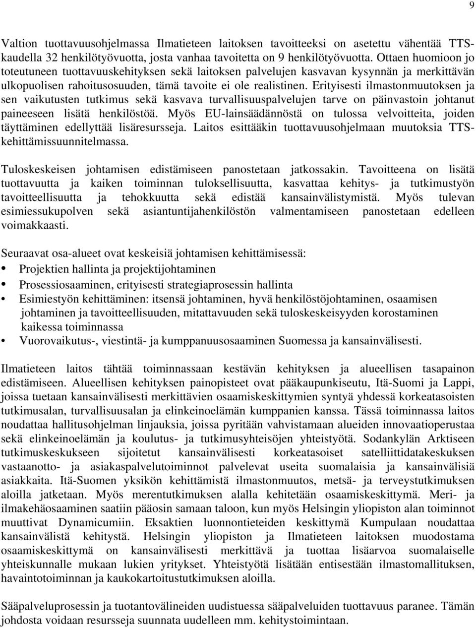 Erityisesti ilmastonmuutoksen ja sen vaikutusten tutkimus sekä kasvava turvallisuuspalvelujen tarve on päinvastoin johtanut paineeseen lisätä henkilöstöä.