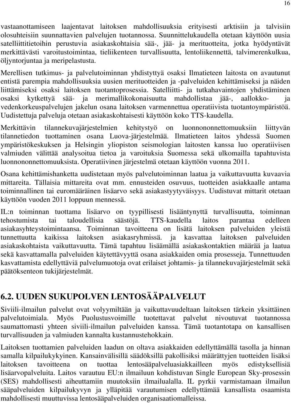 turvallisuutta, lentoliikennettä, talvimerenkulkua, öljyntorjuntaa ja meripelastusta.