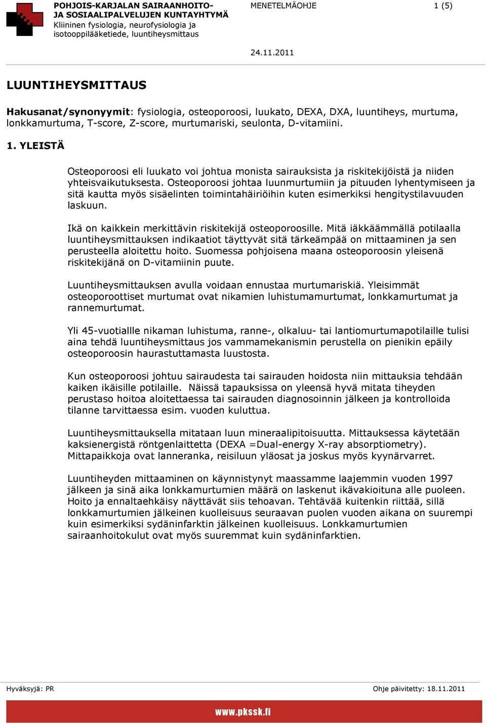 Osteprsi jhtaa luunmurtumiin ja pituuden lyhentymiseen ja sitä kautta myös sisäelinten timintahäiriöihin kuten esimerkiksi hengitystilavuuden laskuun.