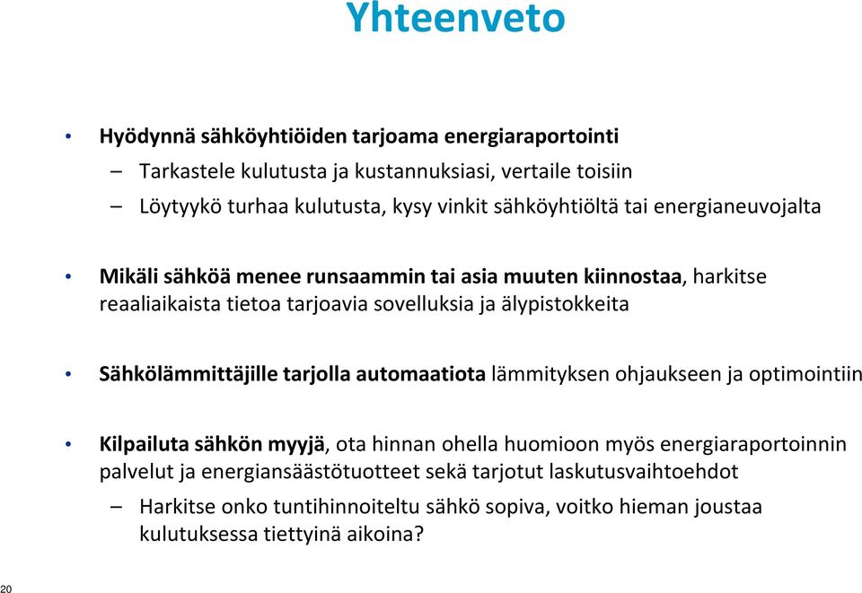 älypistokkeita Sähkölämmittäjille tarjolla automaatiota lämmityksen ohjaukseen ja optimointiin Kilpailuta sähkön myyjä, ota hinnan ohella huomioon myös