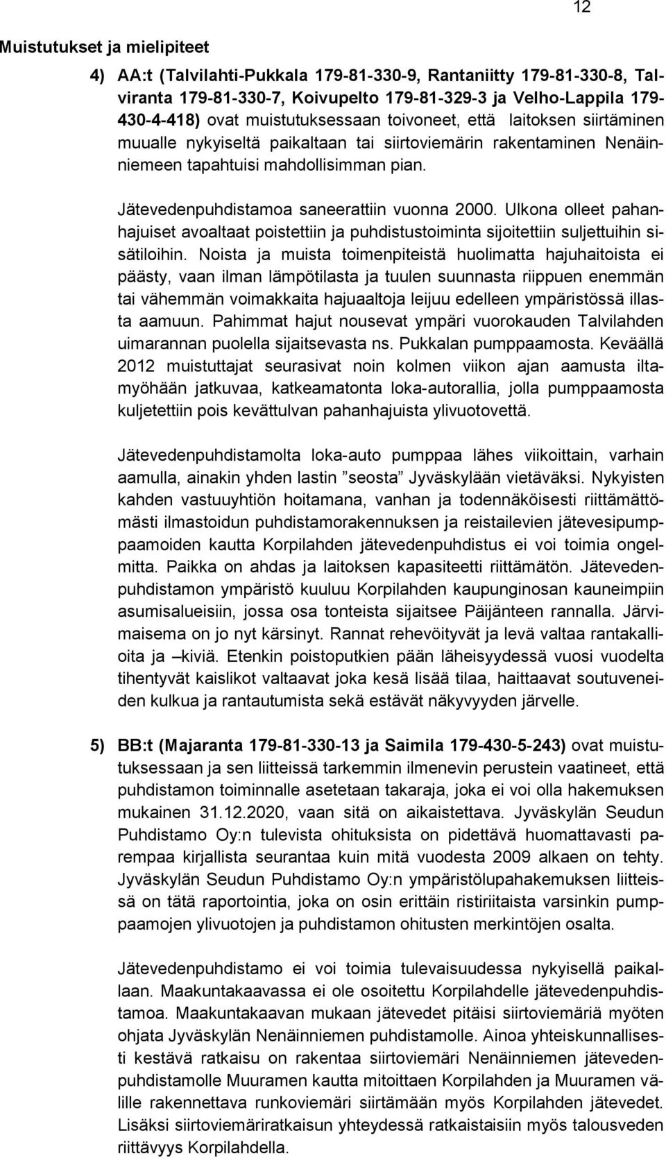 Ulkona olleet pahanhajuiset avoaltaat poistettiin ja puhdistustoiminta sijoitettiin suljettuihin sisätiloihin.