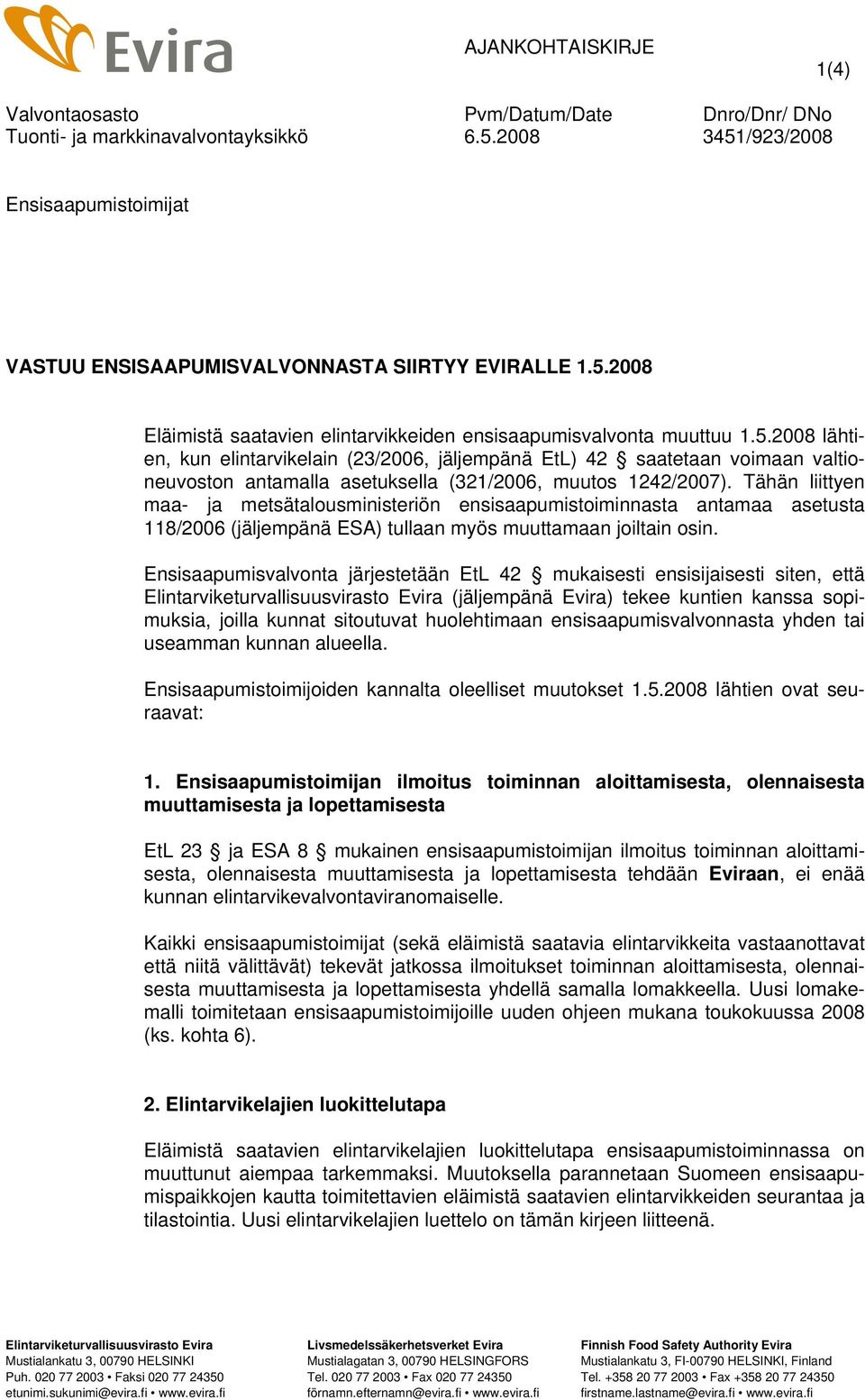 Tähän liittyen maa- ja metsätalousministeriön ensisaapumistoiminnasta antamaa asetusta 118/2006 (jäljempänä ESA) tullaan myös muuttamaan joiltain osin.