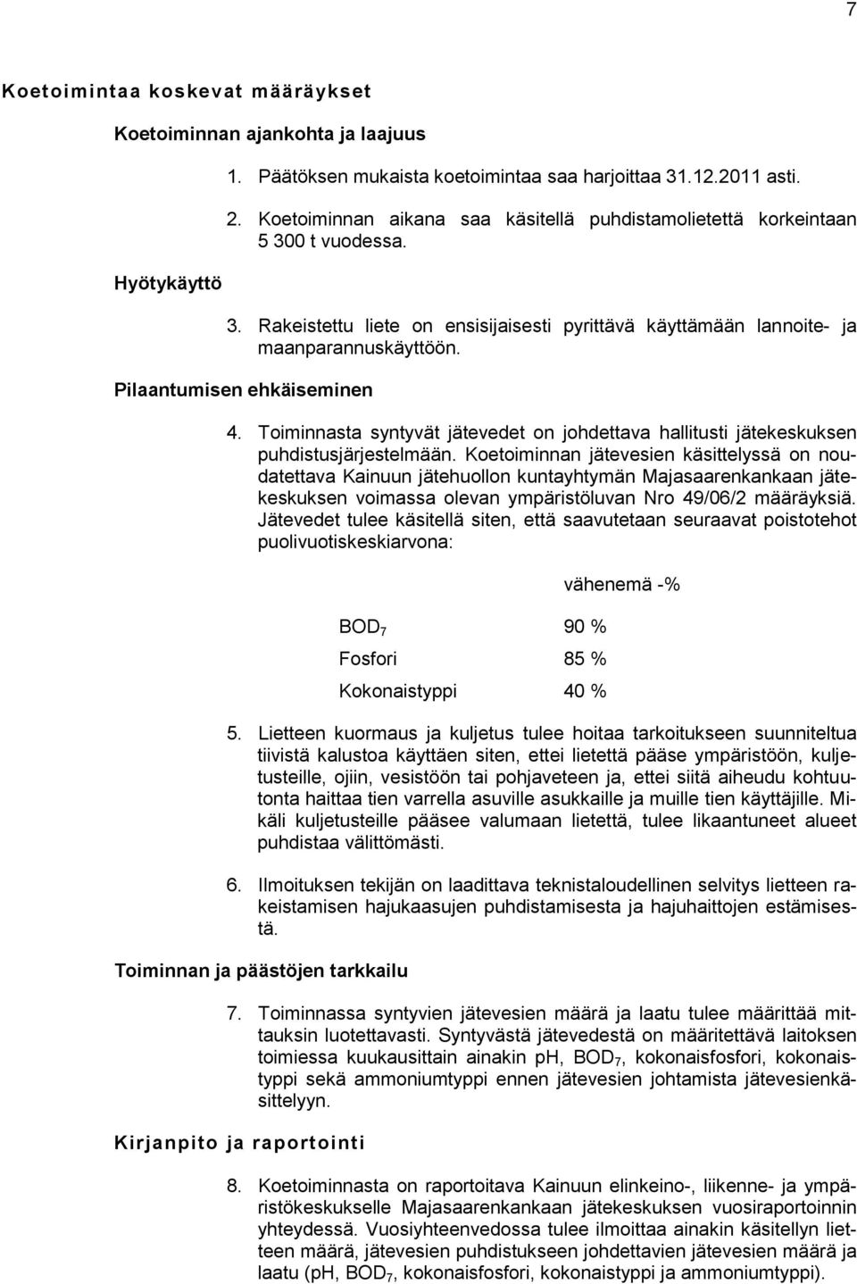 Pilaantumisen ehkäiseminen 4. Toiminnasta syntyvät jätevedet on johdettava hallitusti jätekeskuksen puhdistusjärjestelmään.