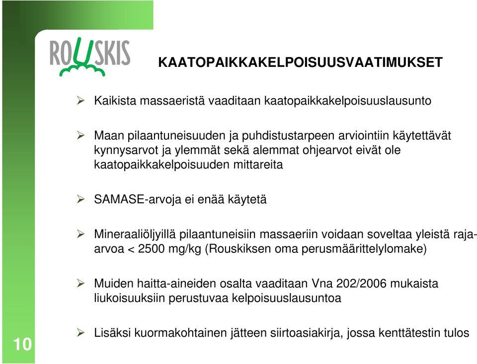 Mineraaliöljyillä pilaantuneisiin massaeriin voidaan soveltaa yleistä rajaarvoa < 2500 mg/kg (Rouskiksen oma perusmäärittelylomake) Muiden