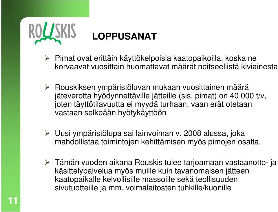 pimat) on 40 000 t/v, joten täyttötilavuutta ei myydä turhaan, vaan erät otetaan vastaan selkeään hyötykäyttöön Uusi ympäristölupa sai lainvoiman v.