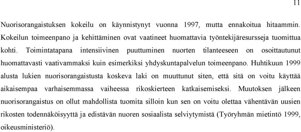Toimintatapana intensiivinen puuttuminen nuorten tilanteeseen on osoittautunut huomattavasti vaativammaksi kuin esimerkiksi yhdyskuntapalvelun toimeenpano.