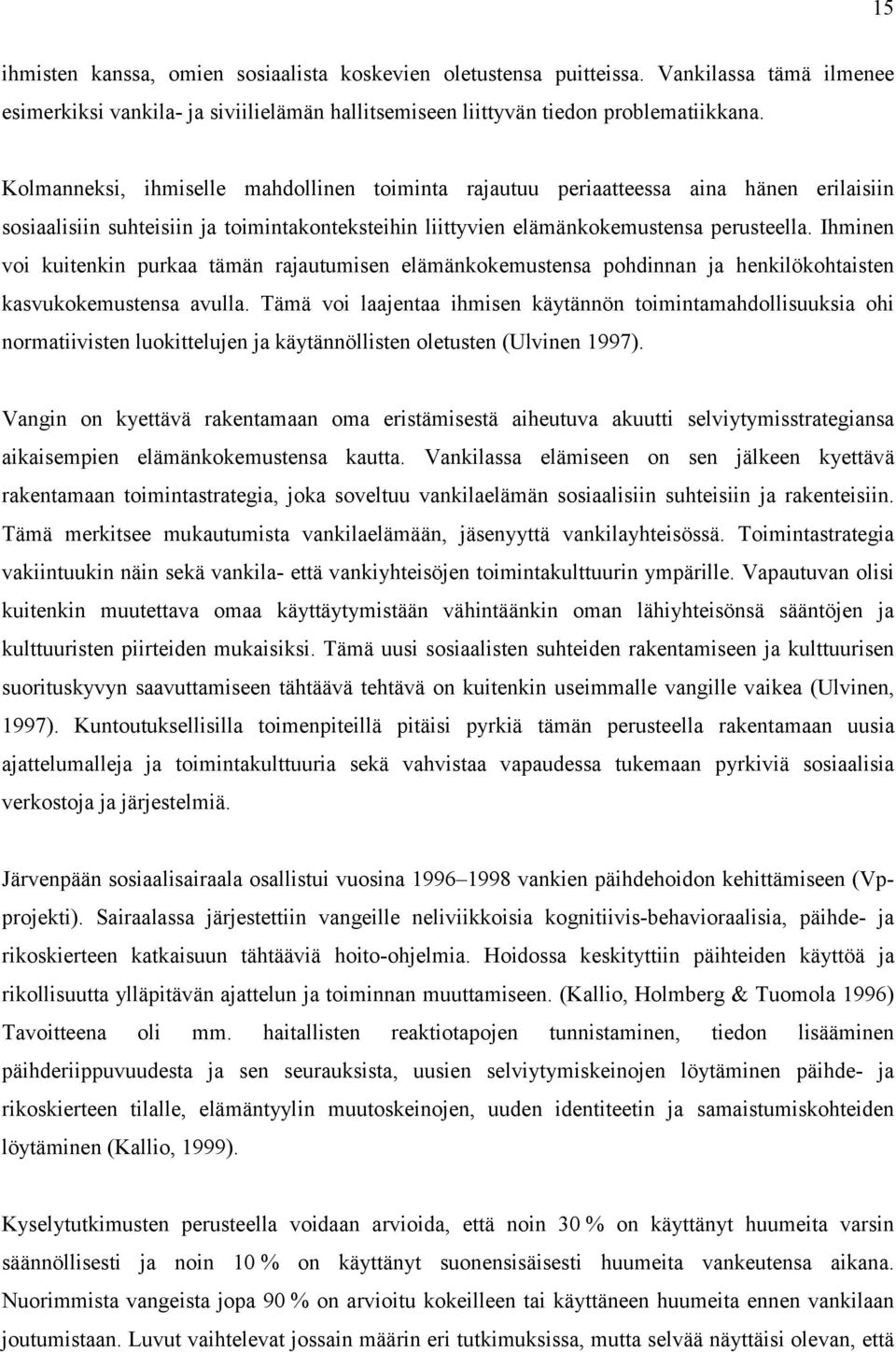 Ihminen voi kuitenkin purkaa tämän rajautumisen elämänkokemustensa pohdinnan ja henkilökohtaisten kasvukokemustensa avulla.