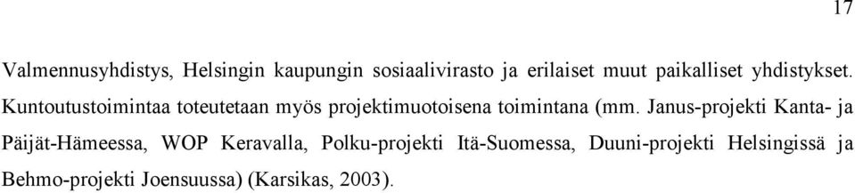 Kuntoutustoimintaa toteutetaan myös projektimuotoisena toimintana (mm.