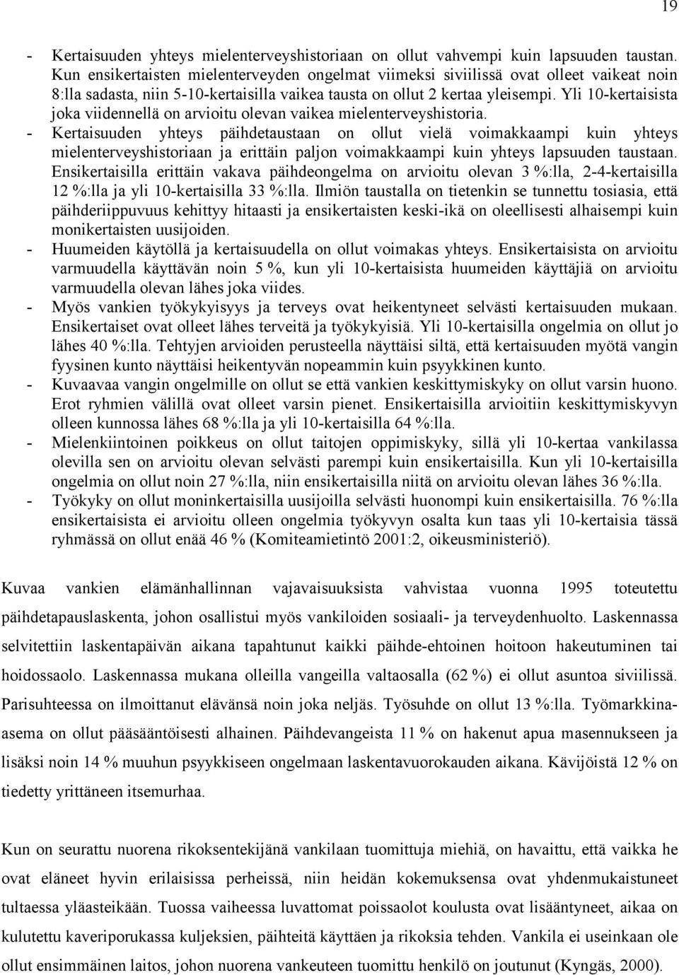 Yli 10-kertaisista joka viidennellä on arvioitu olevan vaikea mielenterveyshistoria.
