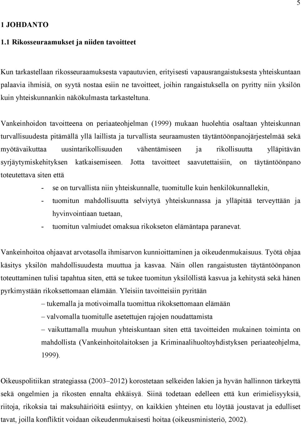 joihin rangaistuksella on pyritty niin yksilön kuin yhteiskunnankin näkökulmasta tarkasteltuna.
