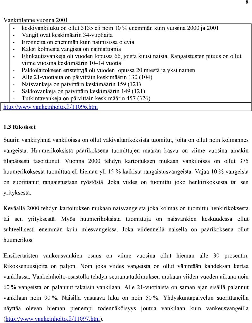 Rangaistusten pituus on ollut viime vuosina keskimäärin 10 14 vuotta - Pakkolaitokseen eristettyjä oli vuoden lopussa 20 miestä ja yksi nainen - Alle 21-vuotiaita on päivittäin keskimäärin 130 (104)