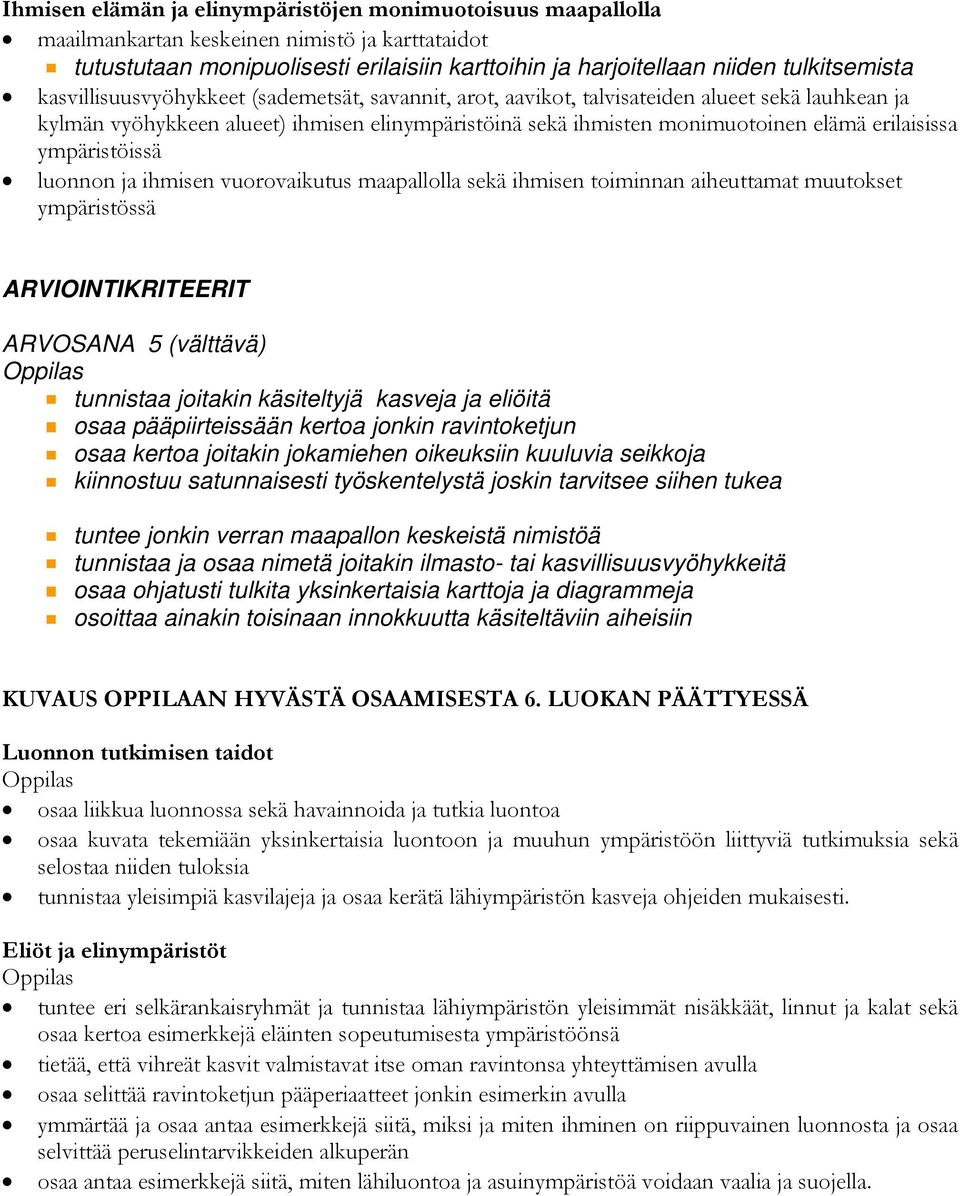 ympäristöissä luonnon ja ihmisen vuorovaikutus maapallolla sekä ihmisen toiminnan aiheuttamat muutokset ympäristössä ARVIOINTIKRITEERIT ARVOSANA 5 (välttävä) tunnistaa joitakin käsiteltyjä kasveja ja