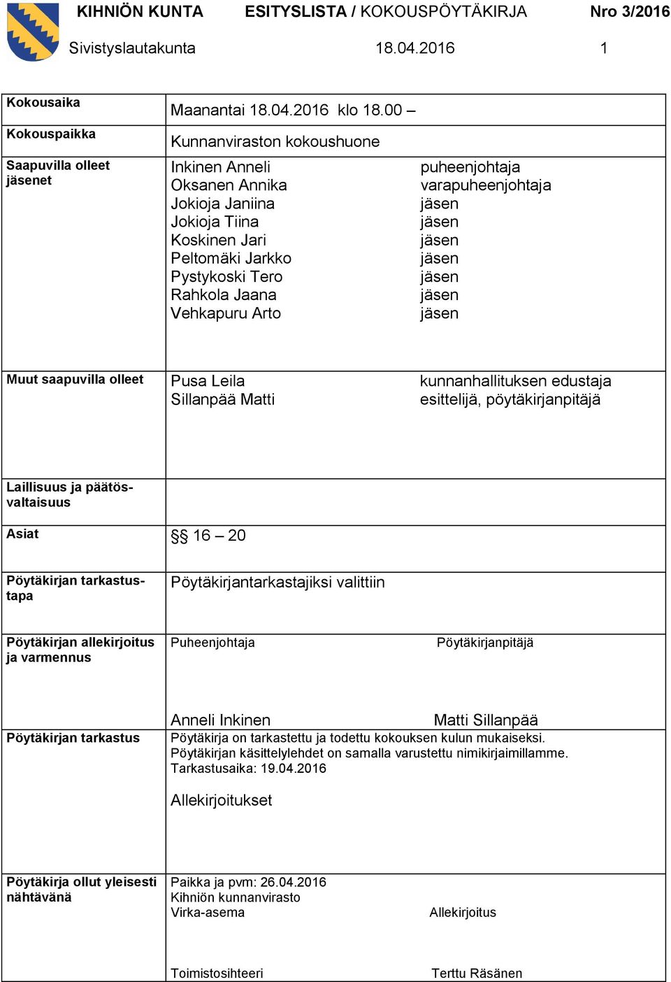 Muut saapuvilla olleet Pusa Leila Sillanpää Matti kunnanhallituksen edustaja esittelijä, pöytäkirjanpitäjä Laillisuus ja päätösvaltaisuus Asiat 16 20 Pöytäkirjan tarkastustapa