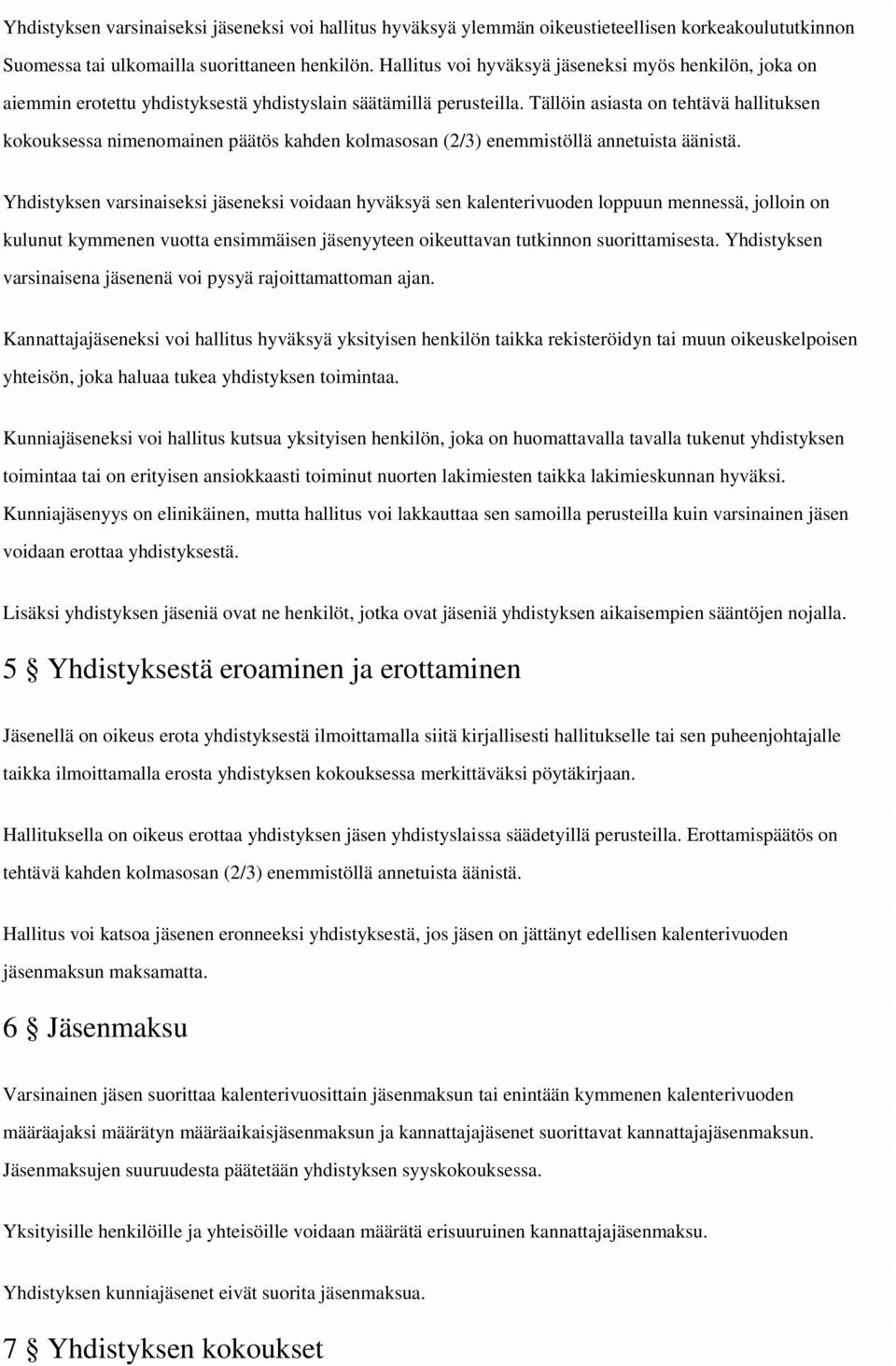 Tällöin asiasta on tehtävä hallituksen kokouksessa nimenomainen päätös kahden kolmasosan (2/3) enemmistöllä annetuista äänistä.