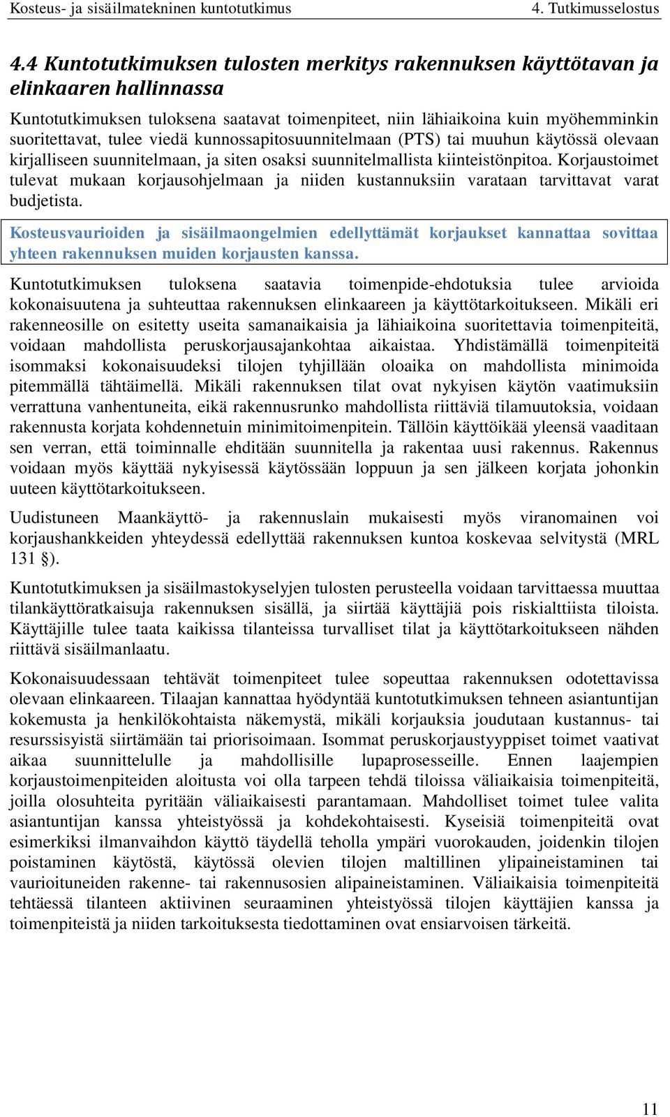 Korjaustoimet tulevat mukaan korjausohjelmaan ja niiden kustannuksiin varataan tarvittavat varat budjetista.