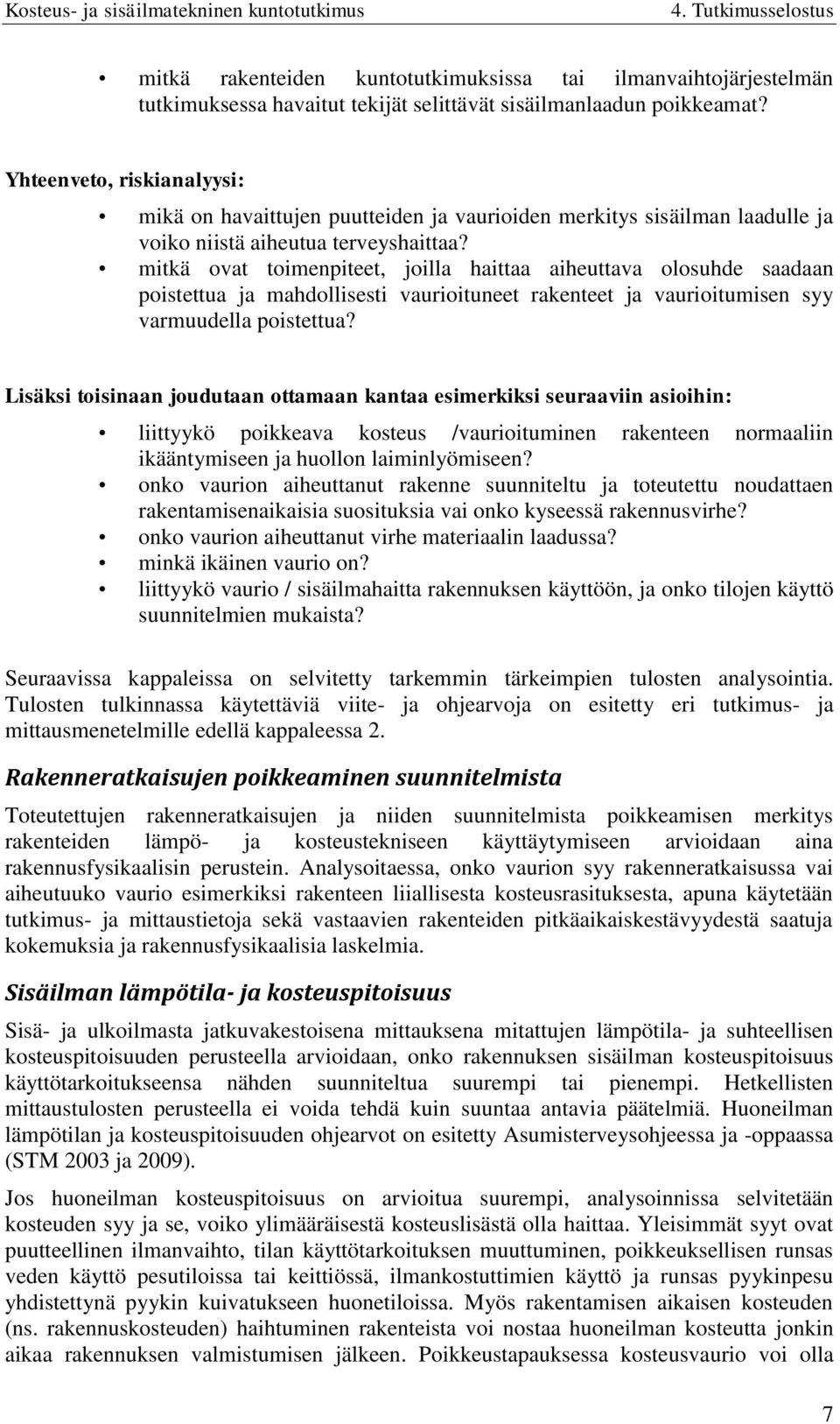 mitkä ovat toimenpiteet, joilla haittaa aiheuttava olosuhde saadaan poistettua ja mahdollisesti vaurioituneet rakenteet ja vaurioitumisen syy varmuudella poistettua?