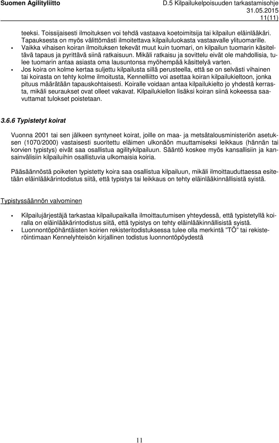 Mikäli ratkaisu ja sovittelu eivät ole mahdollisia, tulee tuomarin antaa asiasta oma lausuntonsa myöhempää käsittelyä varten.