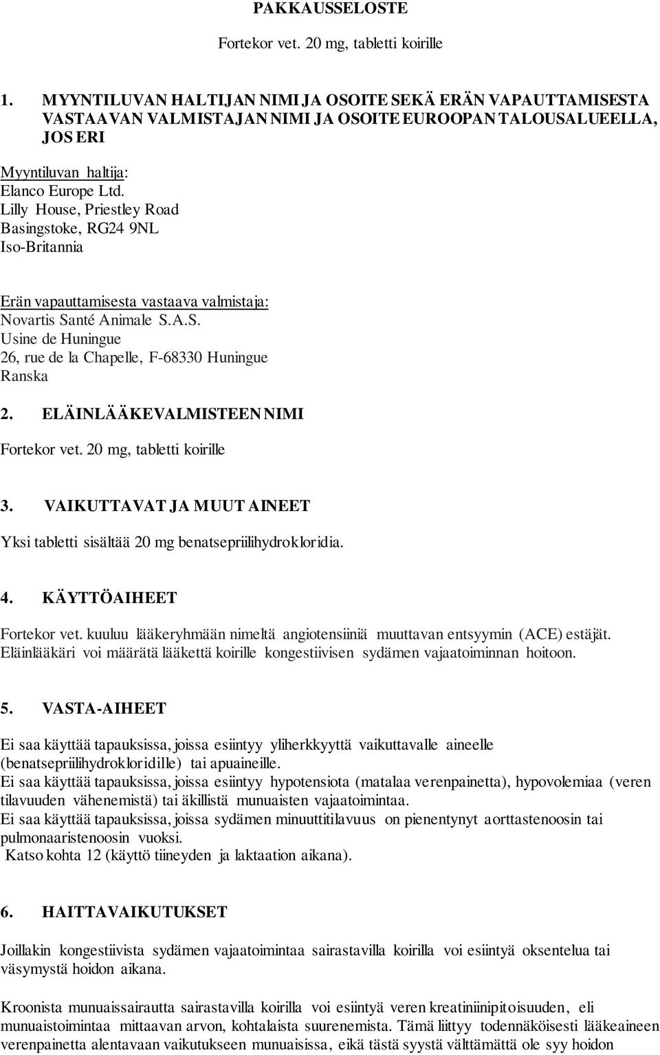 Lilly House, Priestley Road Basingstoke, RG24 9NL Iso-Britannia Erän vapauttamisesta vastaava valmistaja: Novartis Santé Animale S.A.S. Usine de Huningue 26, rue de la Chapelle, F-68330 Huningue Ranska 2.