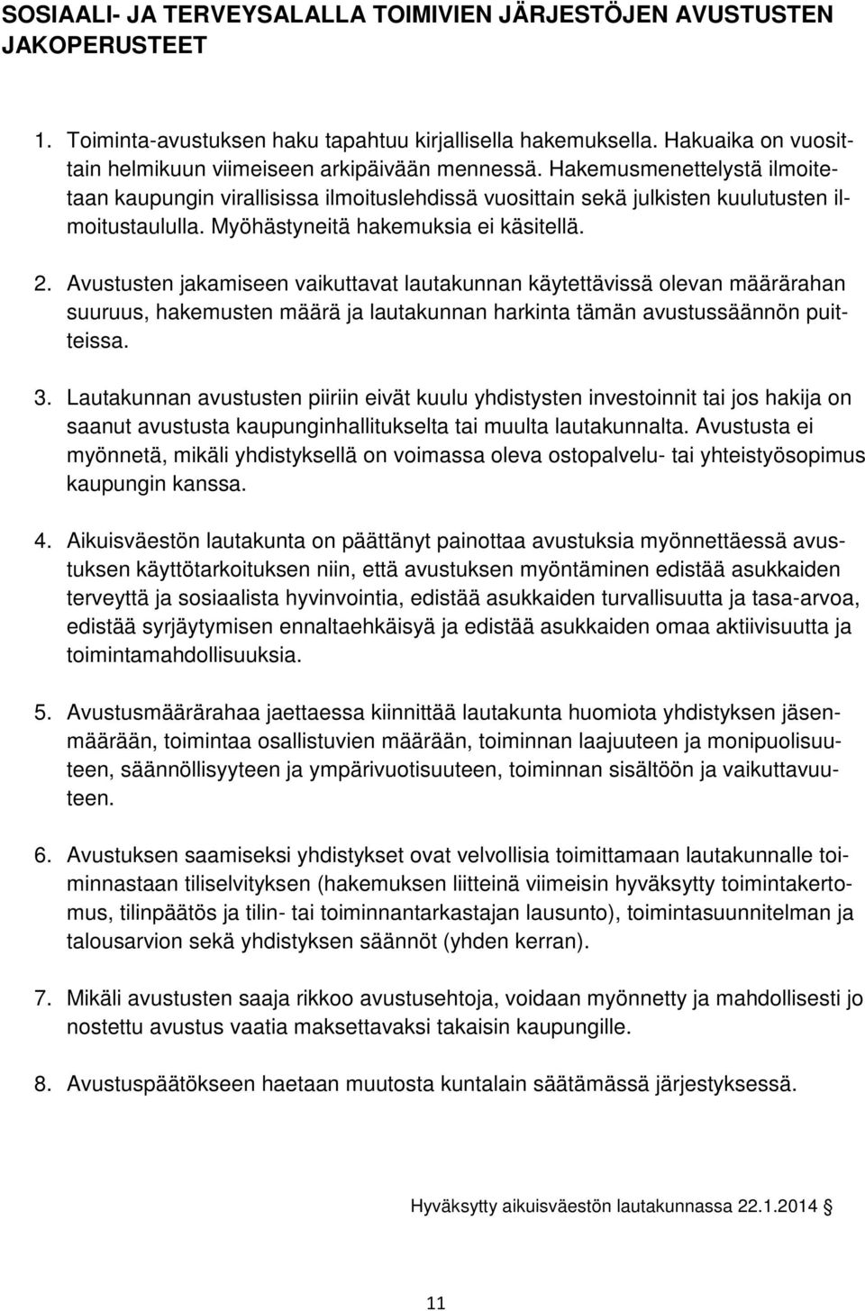 Myöhästyneitä hakemuksia ei käsitellä. 2.