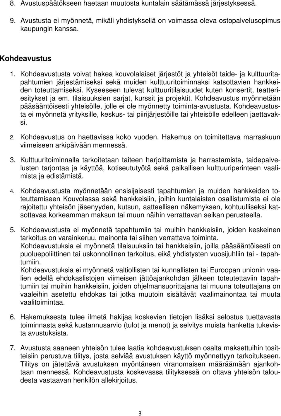 Kyseeseen tulevat kulttuuritilaisuudet kuten konsertit, teatteriesitykset ja em. tilaisuuksien sarjat, kurssit ja projektit.