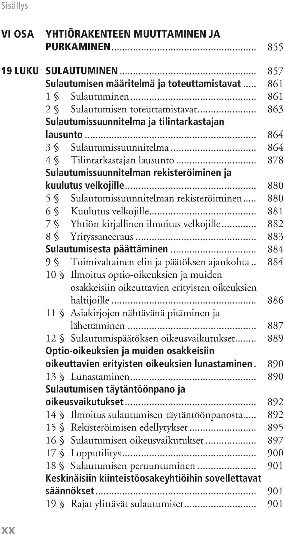 .. 880 5 Sulautumissuunnitelman rekisteröiminen... 880 6 Kuulutus velkojille... 881 7 Yhtiön kirjallinen ilmoitus velkojille... 882 8 Yrityssaneeraus... 883 Sulautumisesta päättäminen.