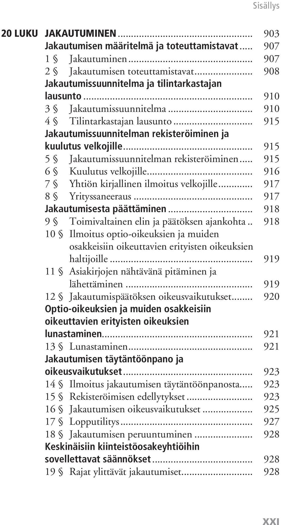 .. 915 6 Kuulutus velkojille... 916 7 Yhtiön kirjallinen ilmoitus velkojille... 917 8 Yrityssaneeraus... 917 Jakautumisesta päättäminen... 918 9 Toimivaltainen elin ja päätöksen ajankohta.
