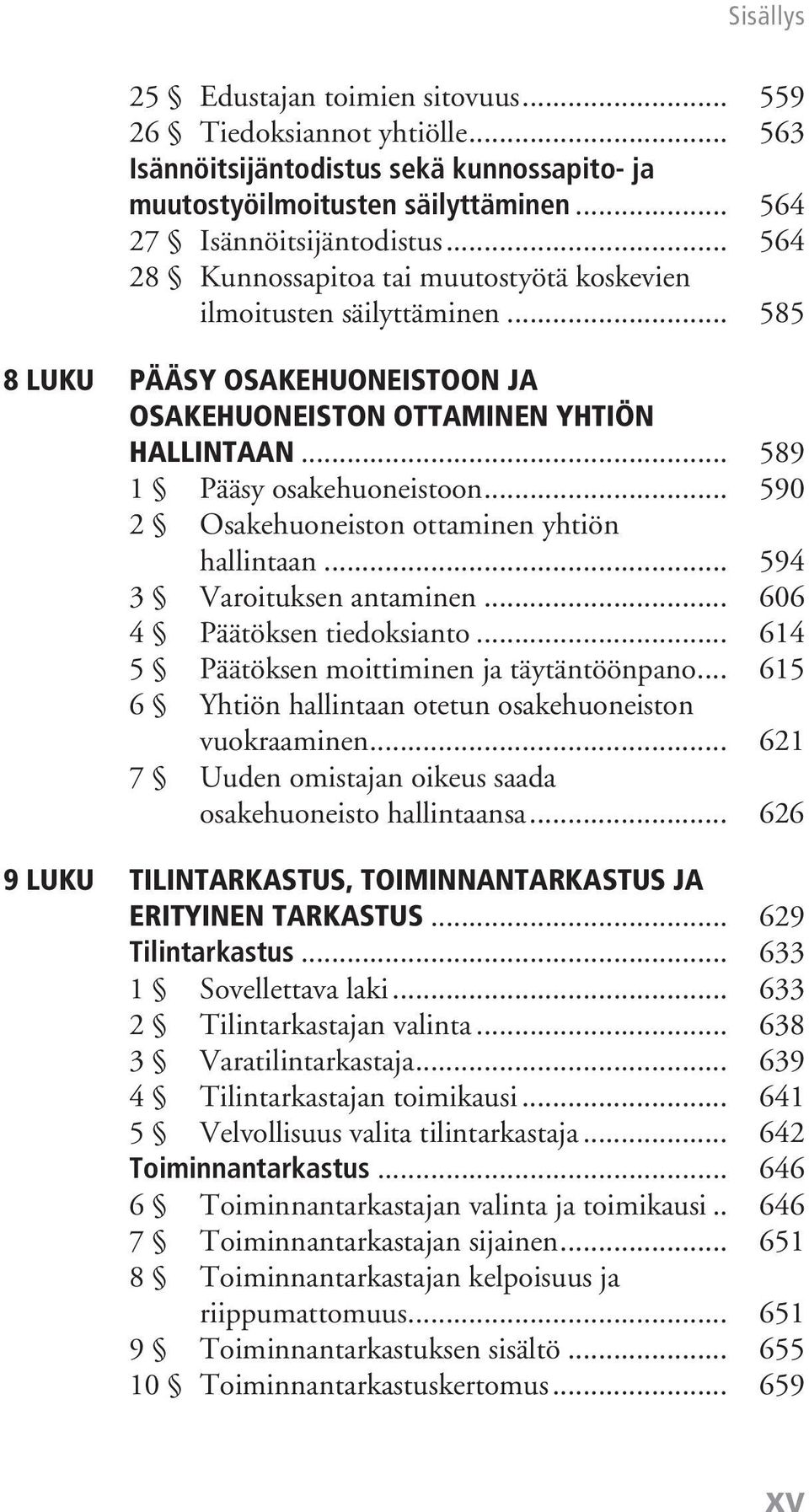 .. 590 2 Osakehuoneiston ottaminen yhtiön hallintaan... 594 3 Varoituksen antaminen... 606 4 Päätöksen tiedoksianto... 614 5 Päätöksen moittiminen ja täytäntöönpano.