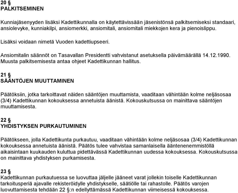 Muusta palkitsemisesta antaa ohjeet Kadettikunnan hallitus.