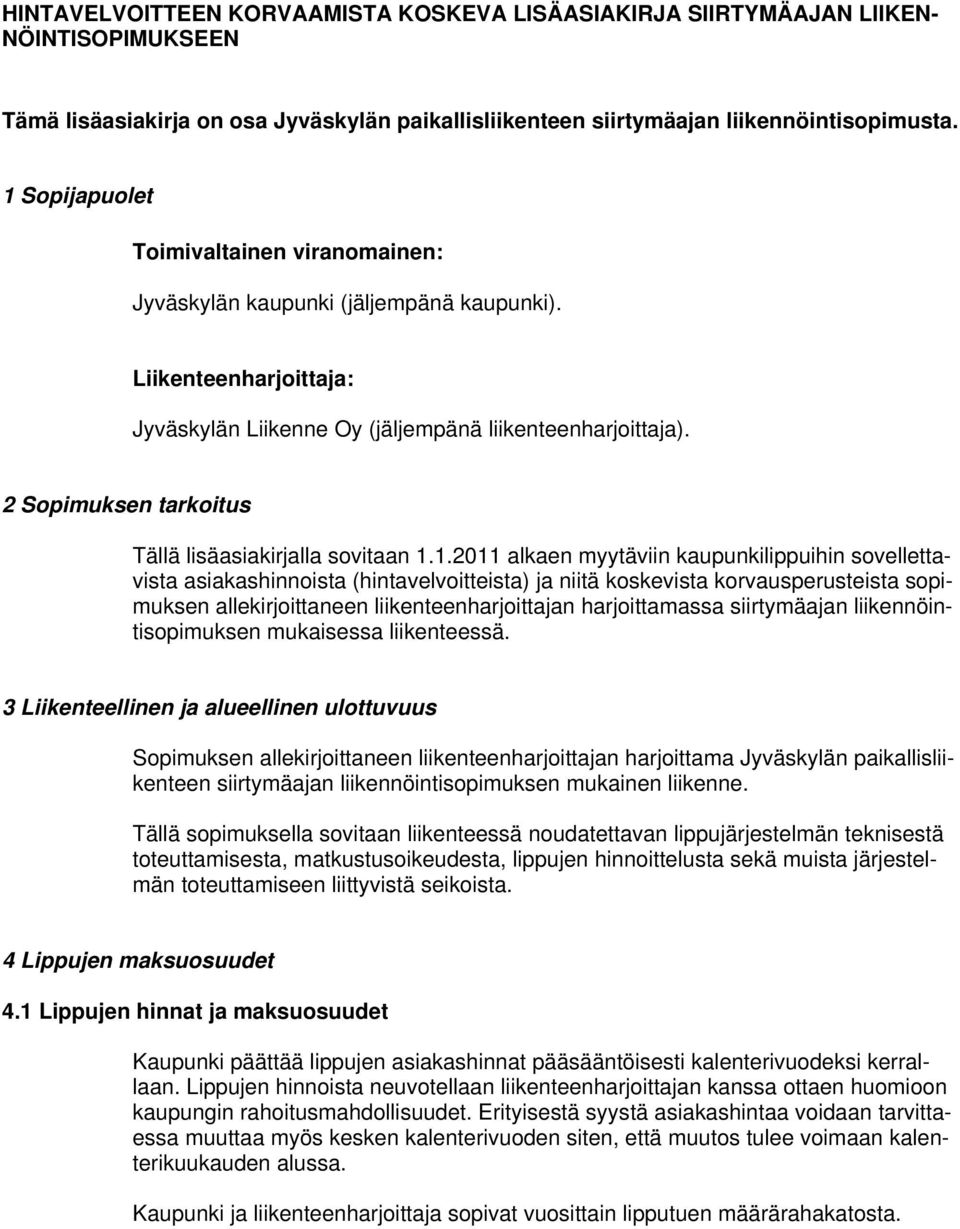 2 Sopimuksen tarkoitus Tällä lisäasiakirjalla sovitaan 1.