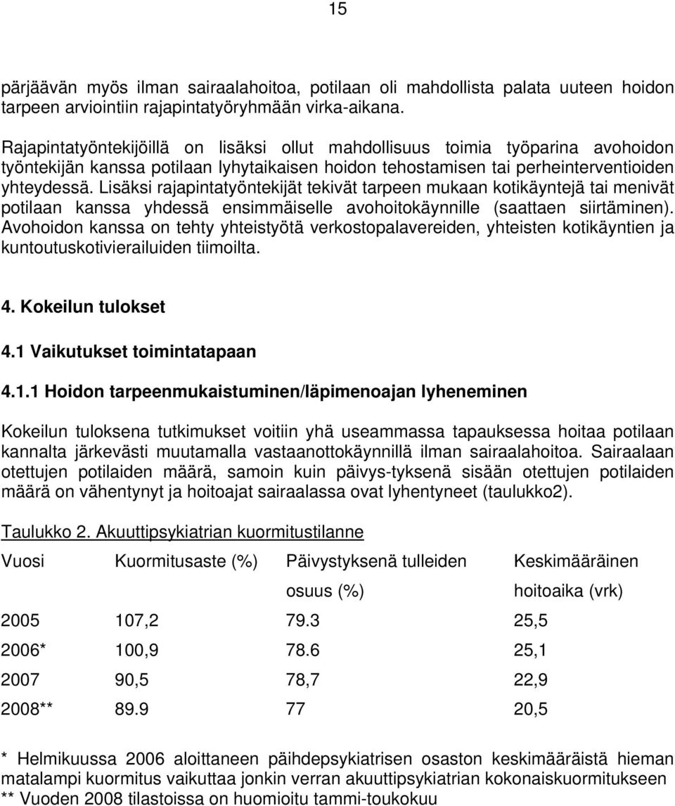 Lisäksi rajapintatyöntekijät tekivät tarpeen mukaan kotikäyntejä tai menivät potilaan kanssa yhdessä ensimmäiselle avohoitokäynnille (saattaen siirtäminen).