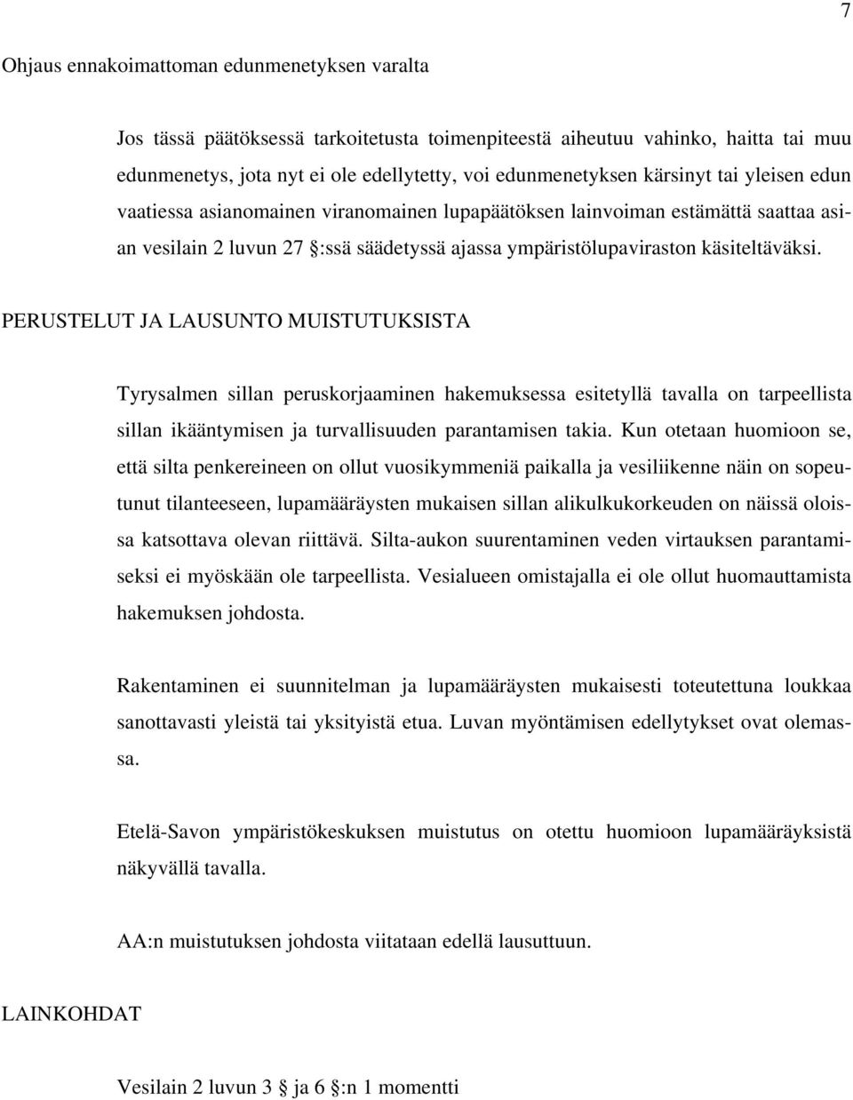 PERUSTELUT JA LAUSUNTO MUISTUTUKSISTA Tyrysalmen sillan peruskorjaaminen hakemuksessa esitetyllä tavalla on tarpeellista sillan ikääntymisen ja turvallisuuden parantamisen takia.