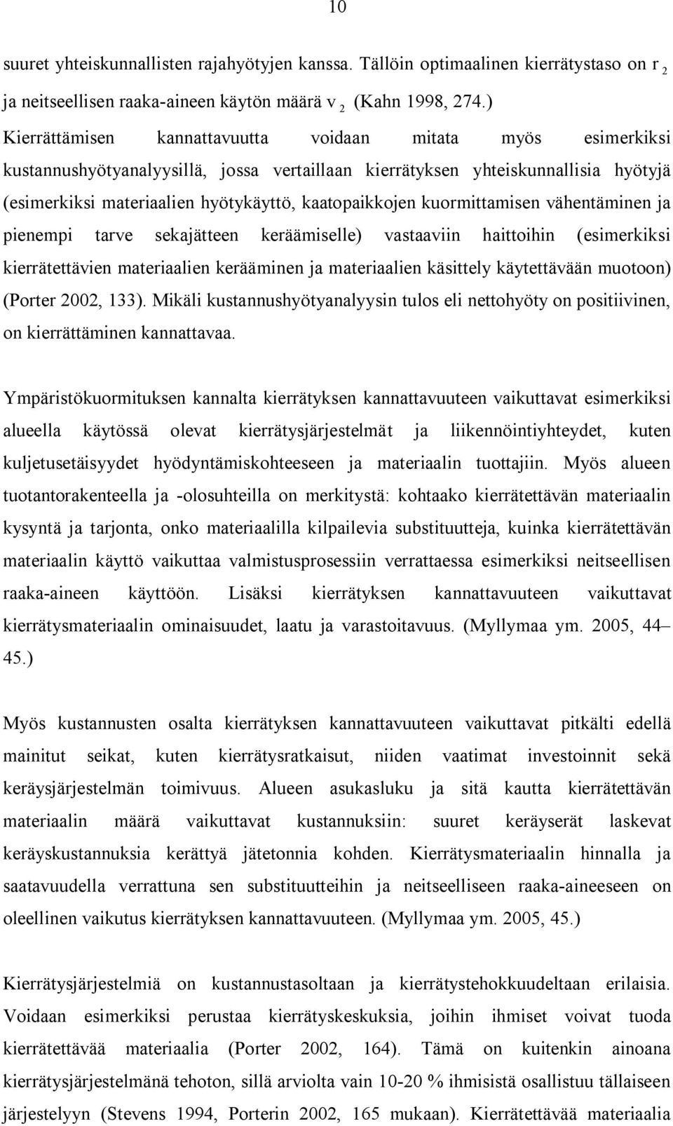 vähetämie ja pieempi tarve sekajättee keräämiselle) vastaavii haittihi (esimerkiksi kierrätettävie materiaalie keräämie ja materiaalie käsittely käytettävää mut) (Prter 2002, 133).