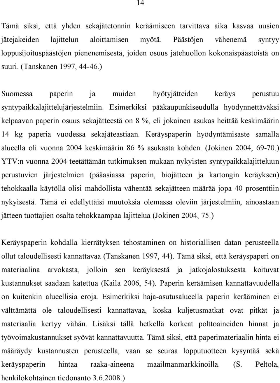 ) Sumessa paperi ja muide hyötyjätteide keräys perustuu sytypaikkalajittelujärjestelmii.