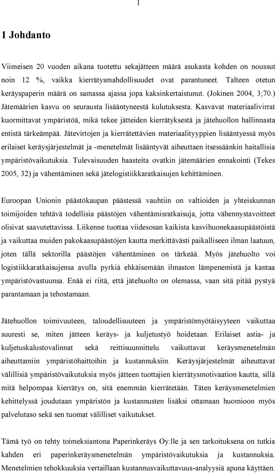 Jätevirtje ja kierrätettävie materiaalityyppie lisäätyessä myös erilaiset keräysjärjestelmät ja -meetelmät lisäätyvät aiheuttae itsessääki haitallisia ympäristövaikutuksia.