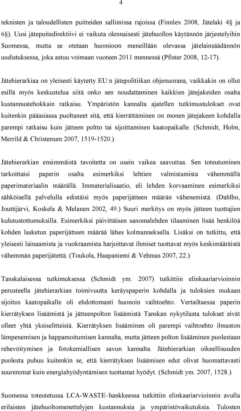 12-17). Jätehierarkiaa yleisesti käytetty EU: jäteplitiika hjeuraa, vaikkaki llut esillä myös keskustelua siitä k se udattamie kaikkie jätejakeide salta kustaustehkkai ratkaisu.