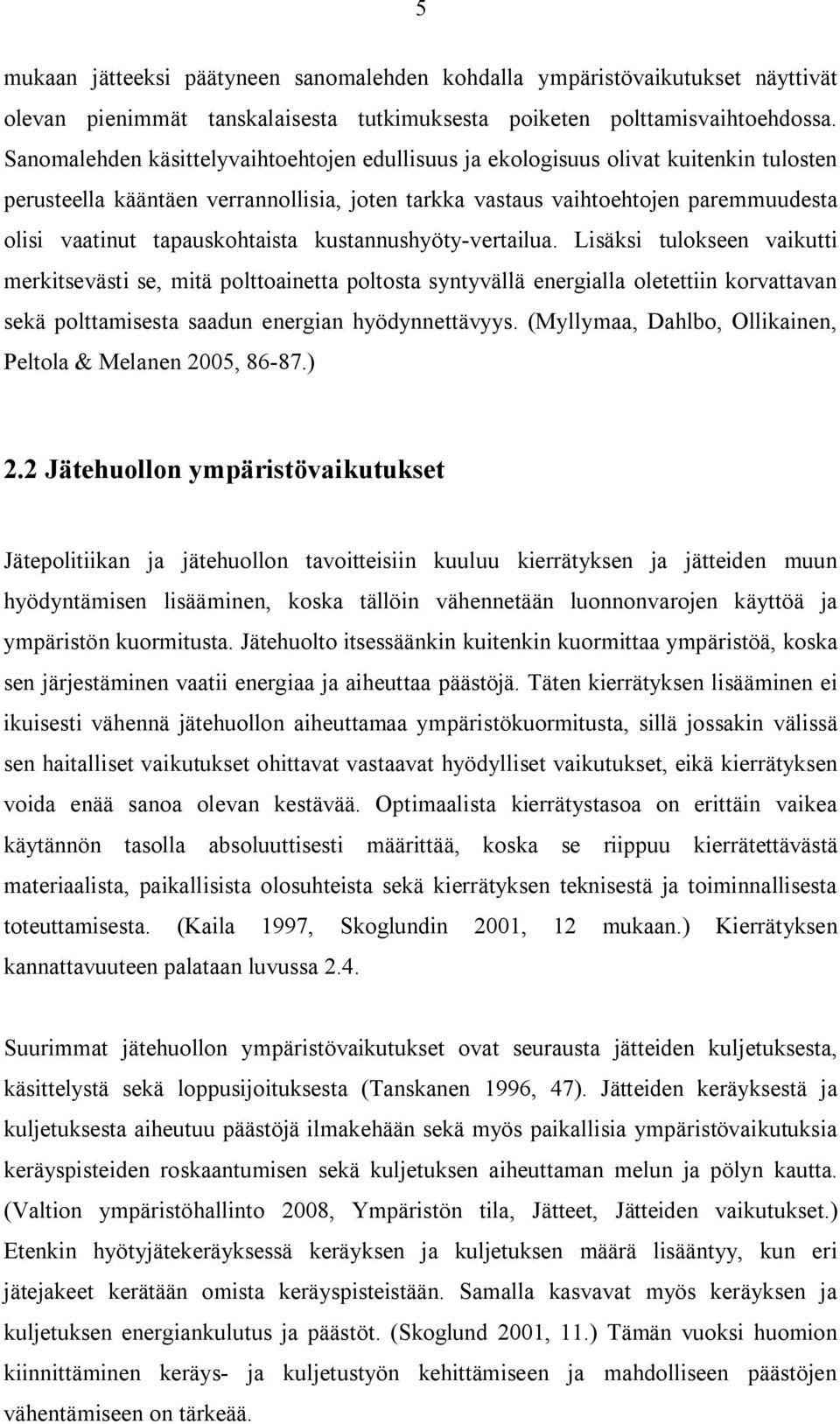 kustaushyöty-vertailua. Lisäksi tulksee vaikutti merkitsevästi se, mitä plttaietta pltsta sytyvällä eergialla letettii krvattava sekä plttamisesta saadu eergia hyödyettävyys.