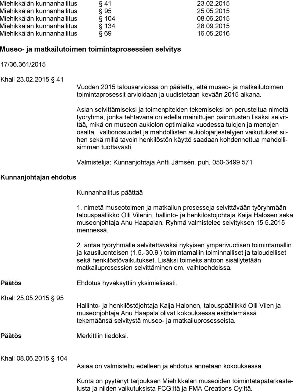 2015 41 Vuoden 2015 talousarviossa on päätetty, että museo- ja matkailutoimen toi min ta pro ses sit arvioidaan ja uudistetaan kevään 2015 aikana.