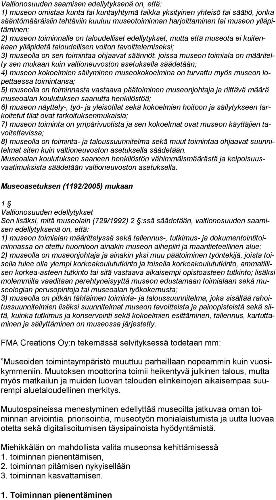 ohjaavat säännöt, joissa museon toimiala on mää ri telty sen mukaan kuin valtioneuvoston asetuksella säädetään; 4) museon kokoelmien säilyminen museokokoelmina on turvattu myös museon lopet taes sa