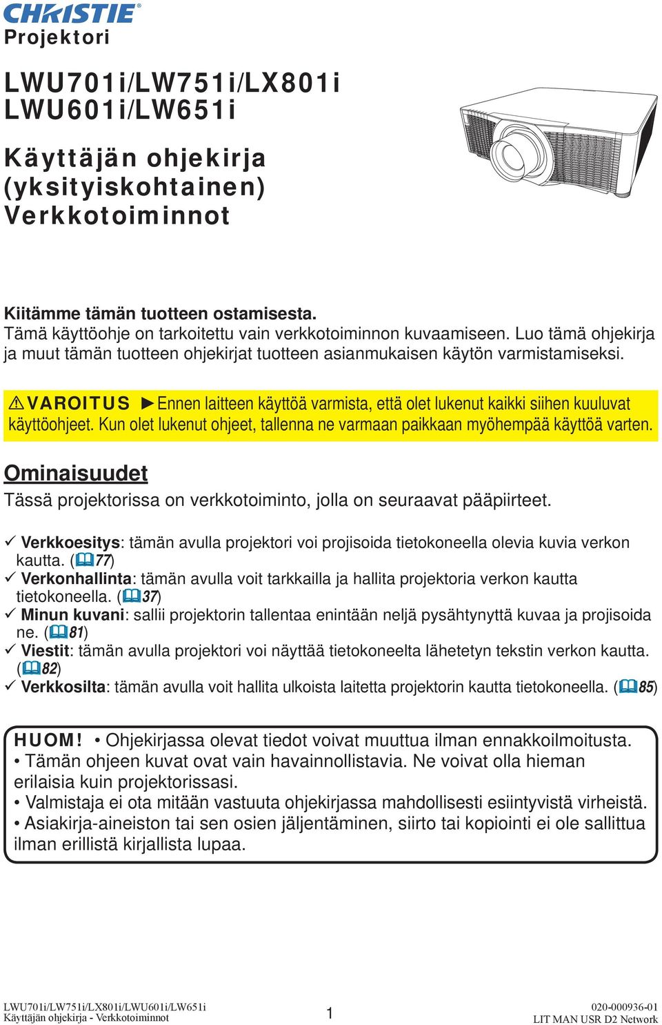 VAROITUS Ennen laitteen käyttöä varmista, että olet lukenut kaikki siihen kuuluvat käyttöohjeet. Kun olet lukenut ohjeet, tallenna ne varmaan paikkaan myöhempää käyttöä varten.