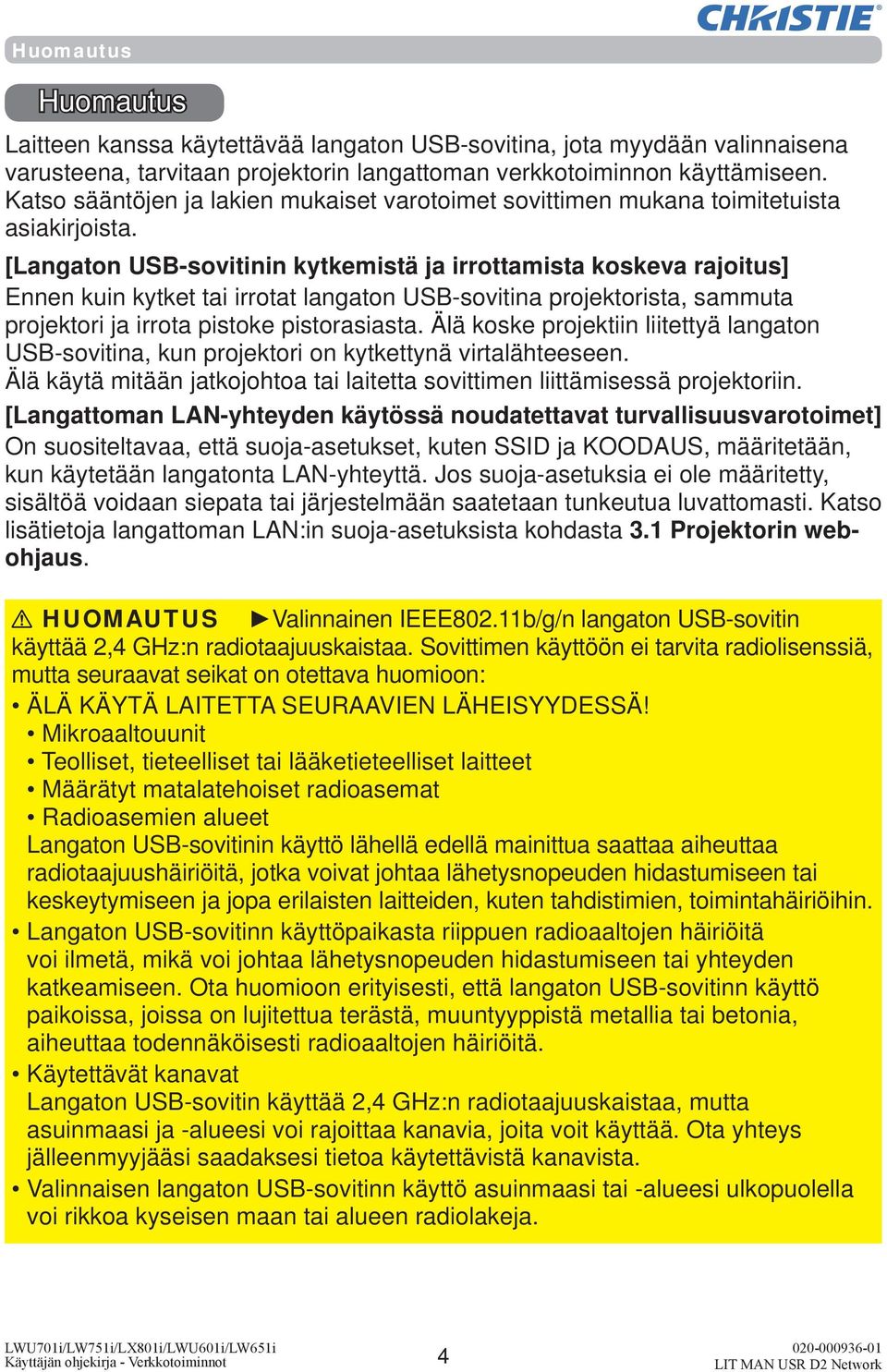 [Langaton USB-sovitinin kytkemistä ja irrottamista koskeva rajoitus] Ennen kuin kytket tai irrotat langaton USB-sovitina projektorista, sammuta projektori ja irrota pistoke pistorasiasta.