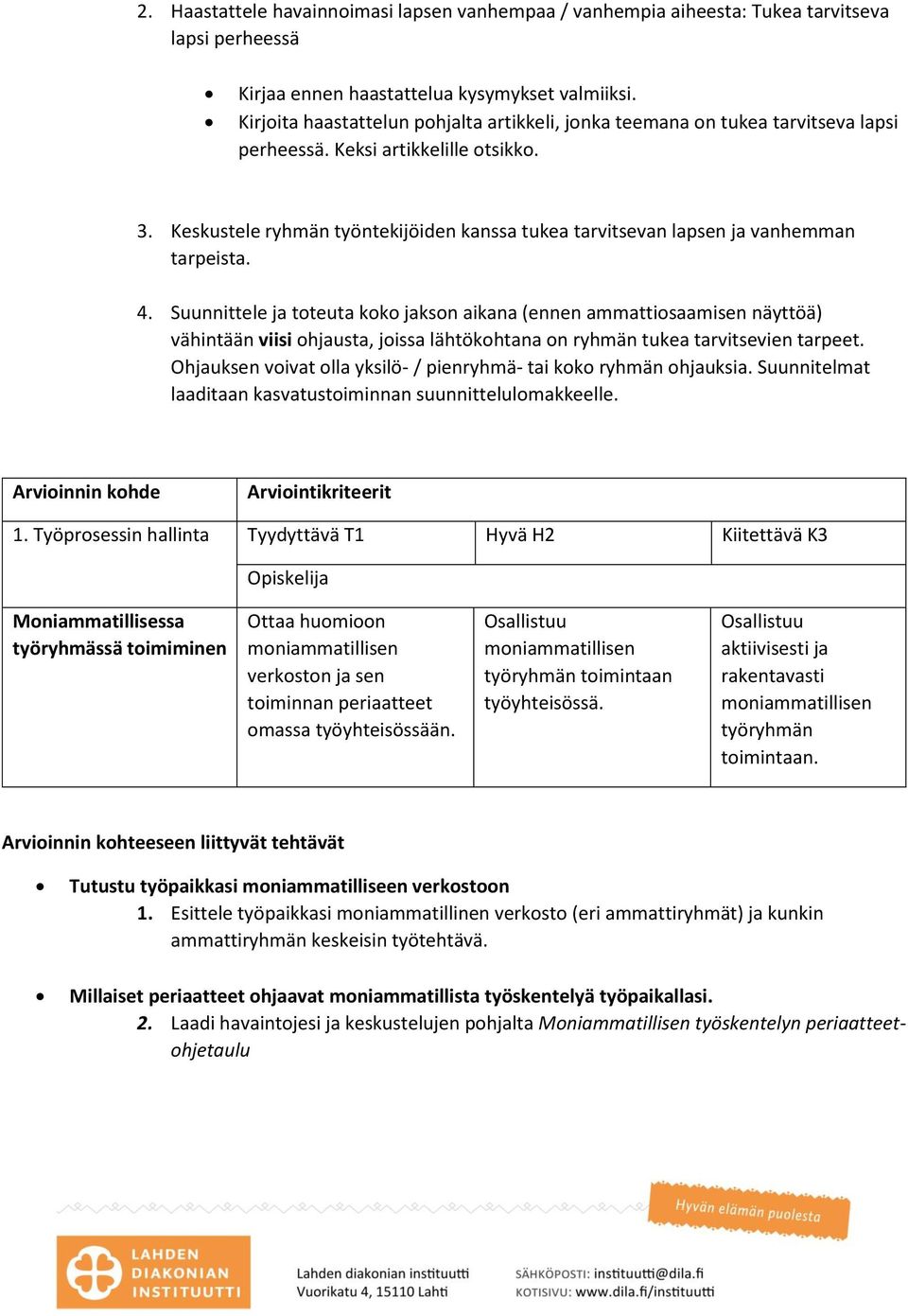 Keskustele ryhmän työntekijöiden kanssa tukea tarvitsevan lapsen ja vanhemman tarpeista. 4.