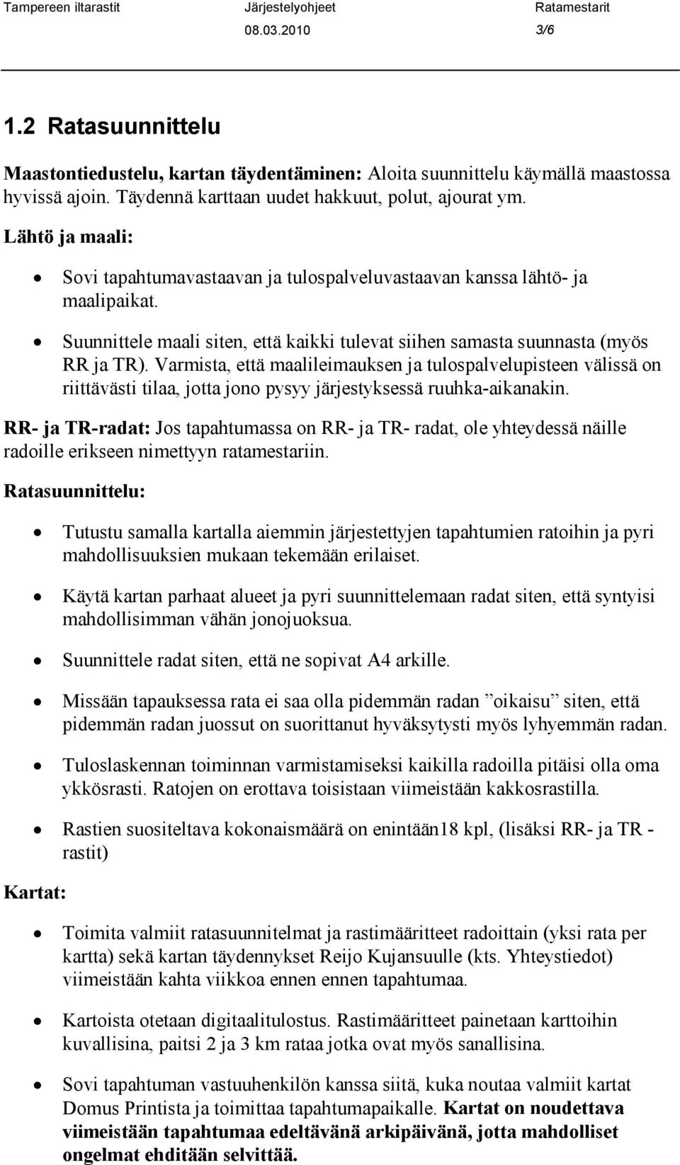 Varmista, että maalileimauksen ja tulospalvelupisteen välissä on riittävästi tilaa, jotta jono pysyy järjestyksessä ruuhka-aikanakin.